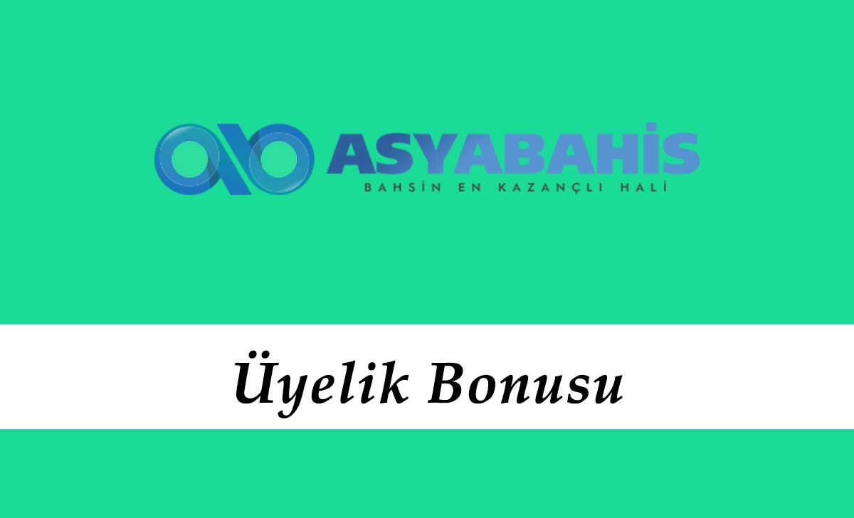 Asyabahis Üyelik Bonusu