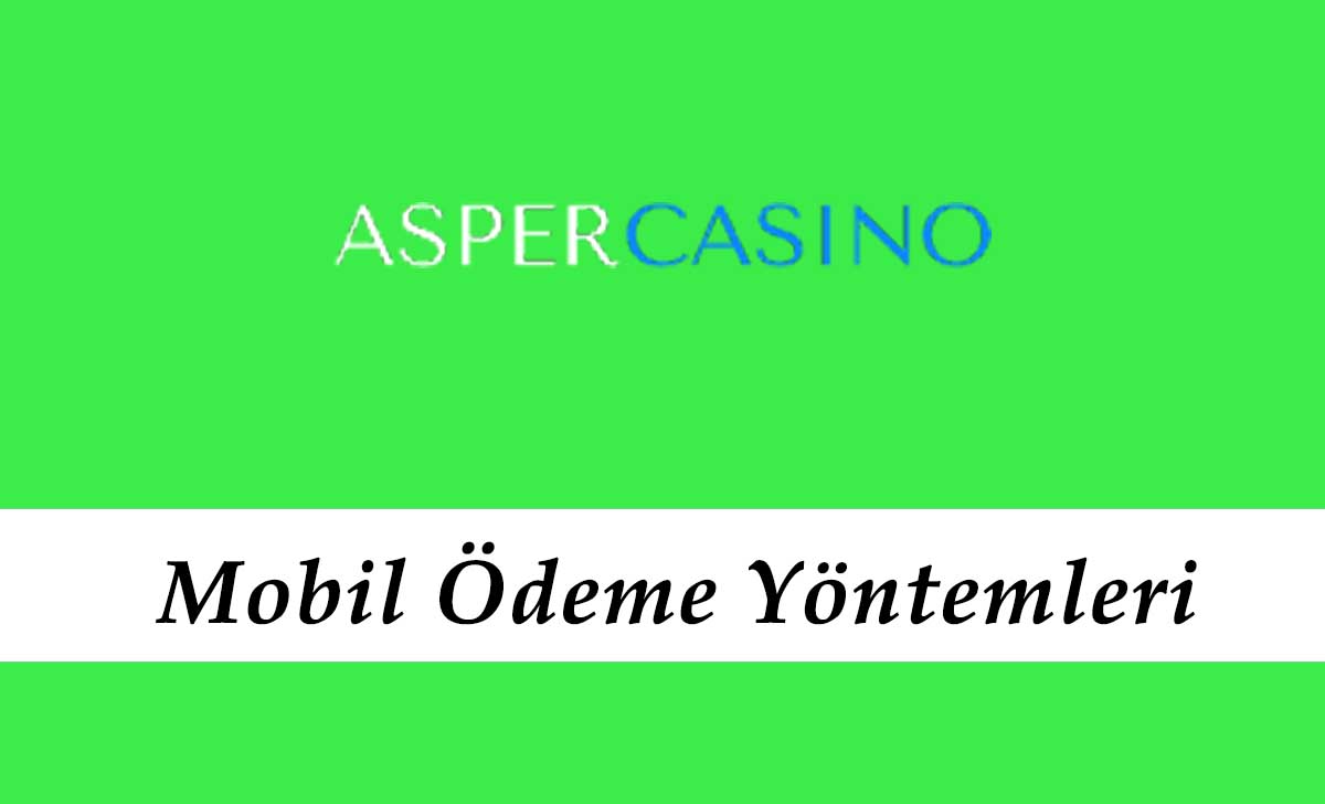 Aspercasino Mobil Ödeme Yöntemleri