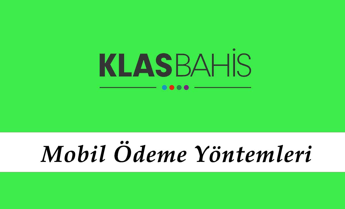 Klasbahis Mobil Ödeme Yöntemleri