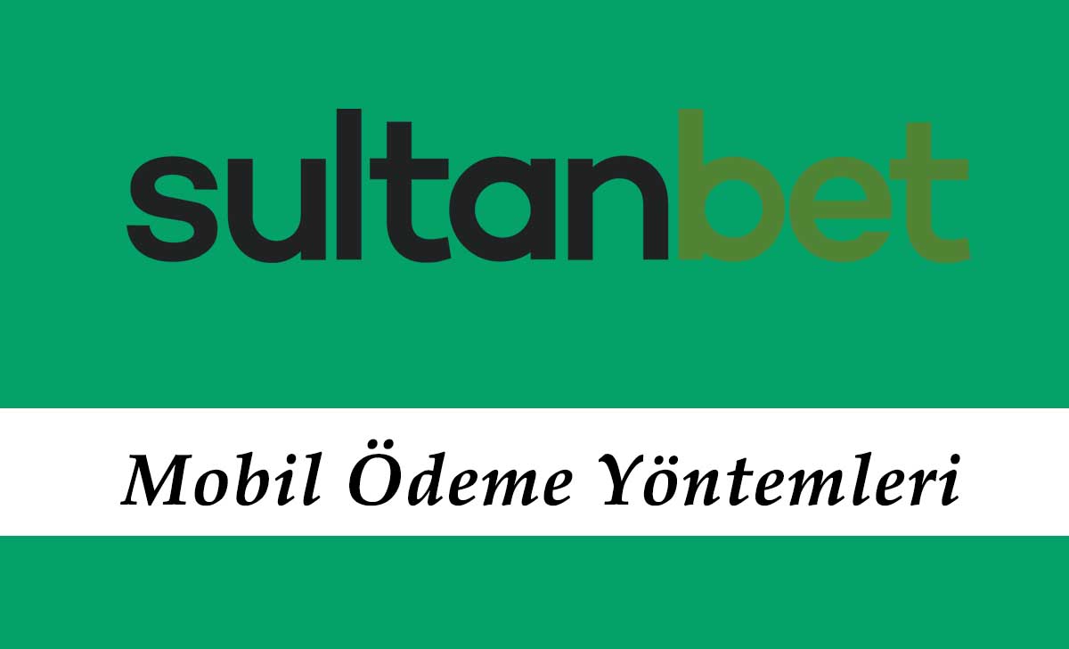 Sultanbet Mobil Ödeme Yöntemleri