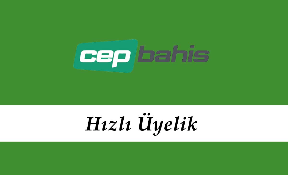 Cepbahis Hızlı Üyelik