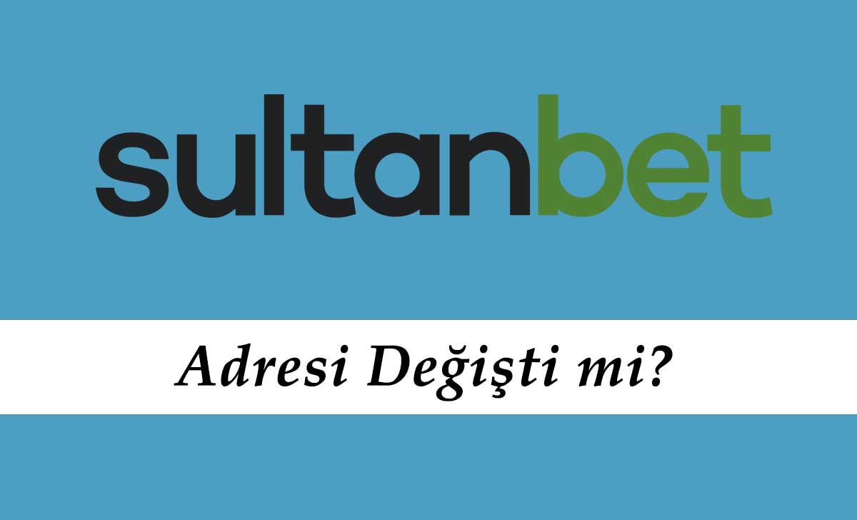 Sultanbet Adresi Değişti mi?