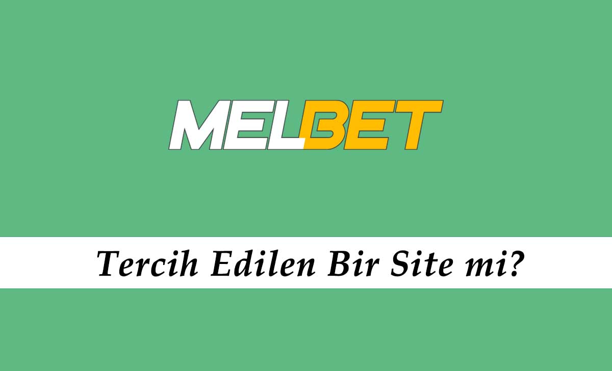 Melbet Tercih Edilen Bir Site mi?