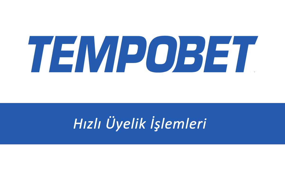 Tempobet Hızlı Üyelik İşlemleri