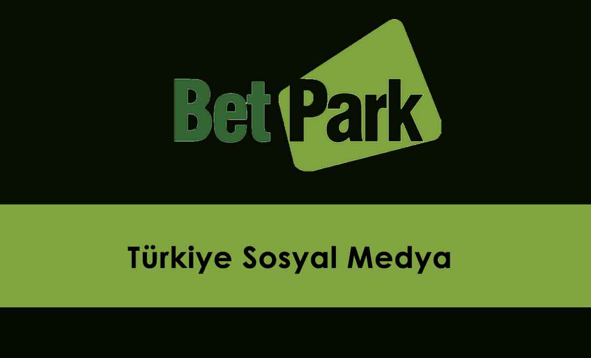 Betpark Türkiye Sosyal Medya