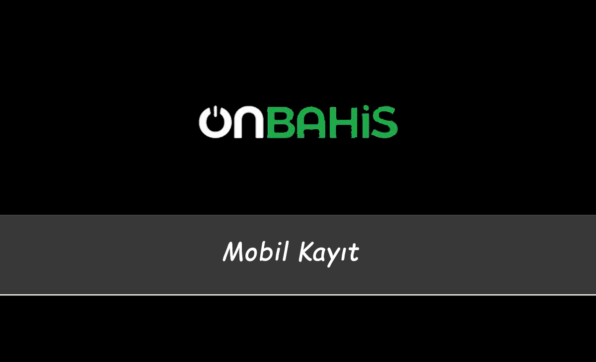 Onbahis Mobil Kayıt